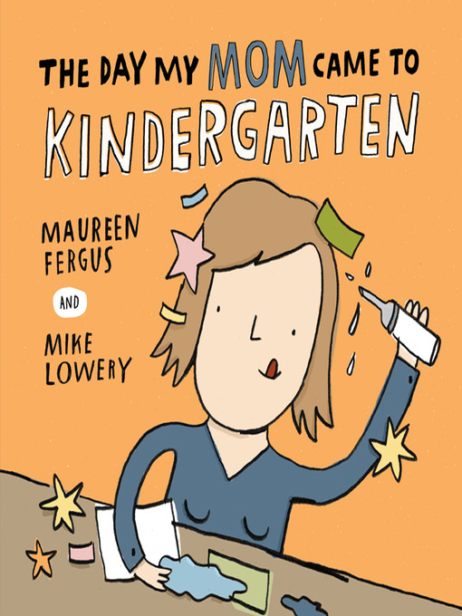 Title details for The Day My Mom Came to Kindergarten by Maureen Fergus - Wait list